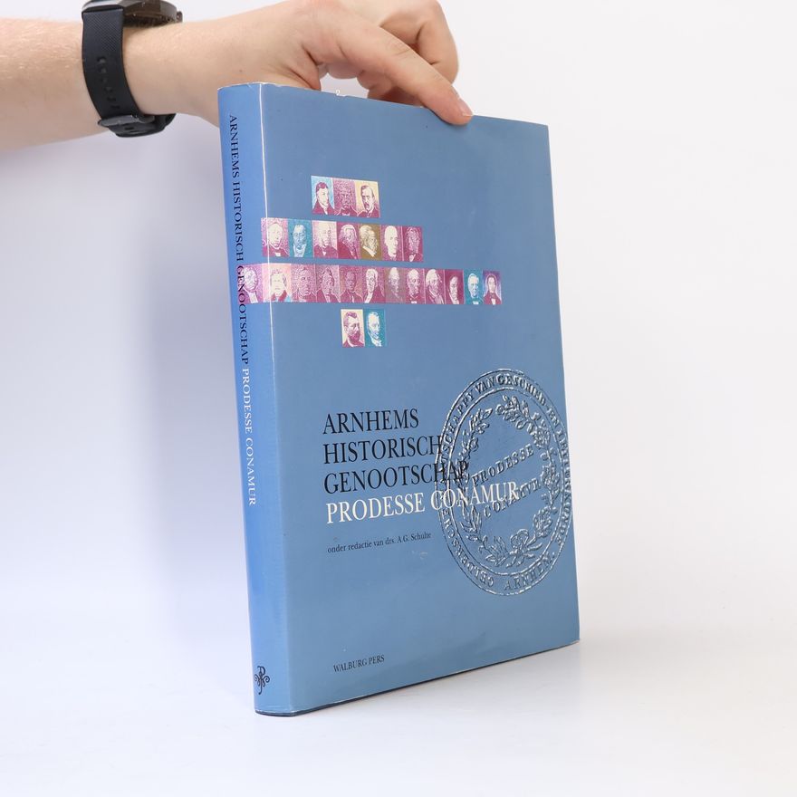 A.G. Schulte Arnhems Historisch Genootschap Prodesse Conamur, 1792-1992