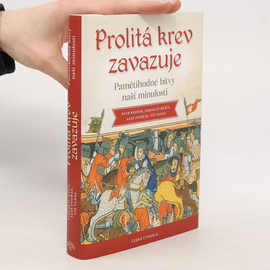 Petr Bahník Prolitá krev zavazuje: Pamětihodné bitvy naší minulosti