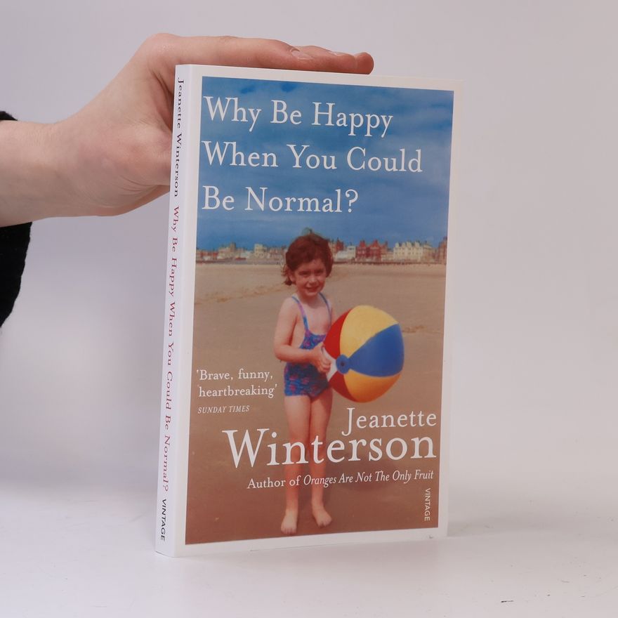 Jeanette Winterson Why Be Happy When You Could Be Normal?