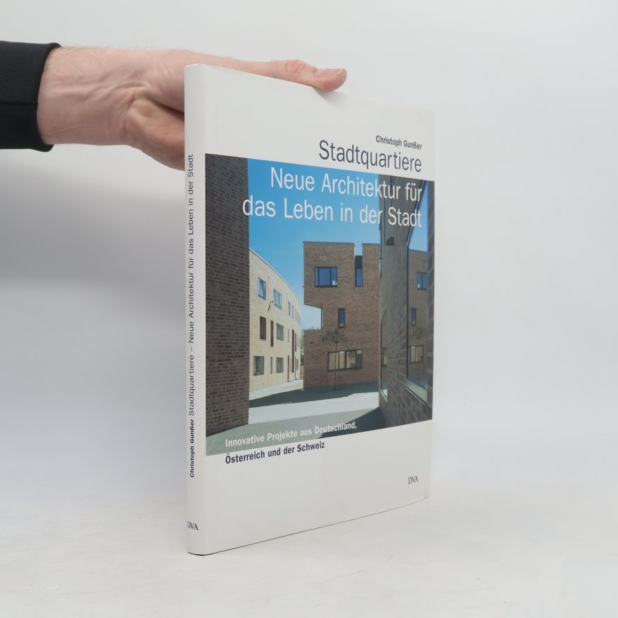Christoph Gunßer Stadtquartiere - Neue Architektur für das Leben in der Stadt