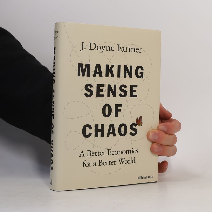 J. Doyne Farmer Making Sense of Chaos