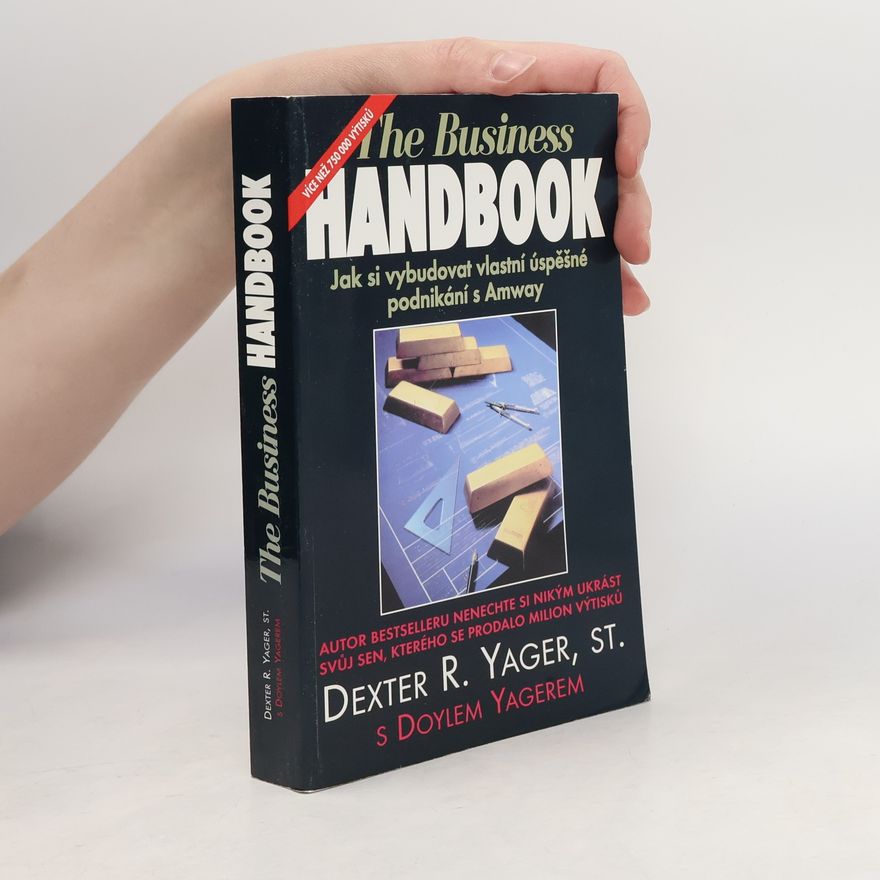 Dexter R. Yager The Bussiness Handbook. Jak si vybudovat vlastní úspěšné podnikání s Amway