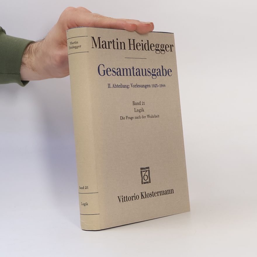 Martin Heidegger Gesamtausgabe 21. Logik. Die Frage nach der Wahrheit