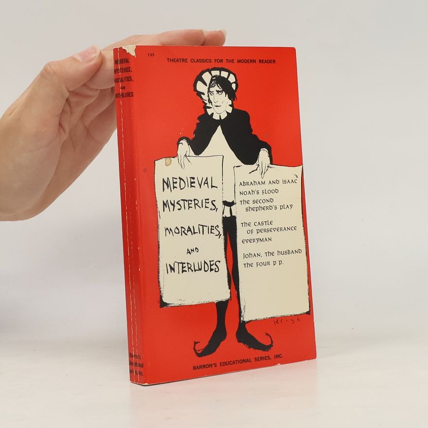 Gerald B. Lahey Theatre Classics for the Modern Reader - 135: Medieval Mysteries, Moralities and Interludes
