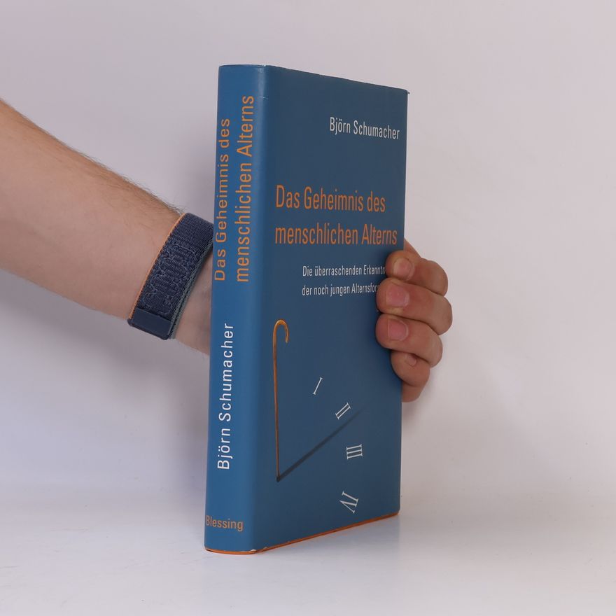 Björn Schumacher Das Geheimnis des menschlichen Alterns