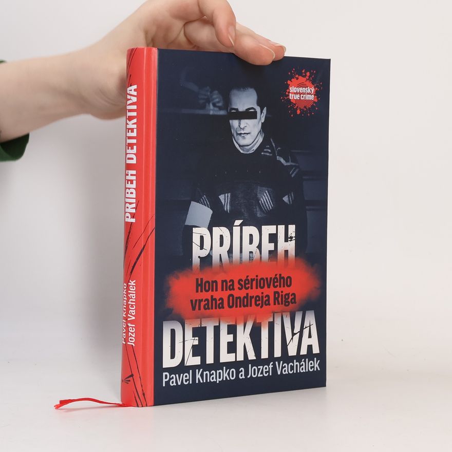 Jozef Vachálek Príbeh detektíva - Hon na sériového vraha Ondreja Riga