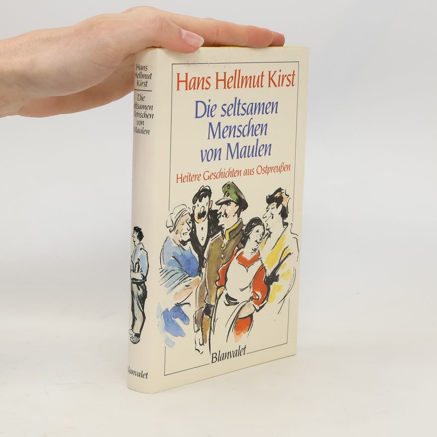 Hans Hellmut Kirst Die seltsamen Menschen von Maulen. Eine heitere Erzählung aus Ostpraußen - Sonderausgabe