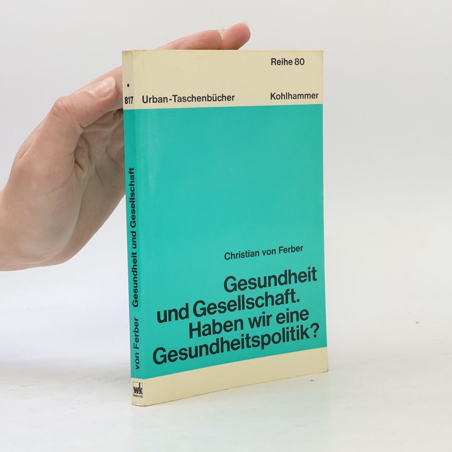 Christian Ferber Gesundheit und Gesellschaft. Haben wir eine Gesundheitspolitik?