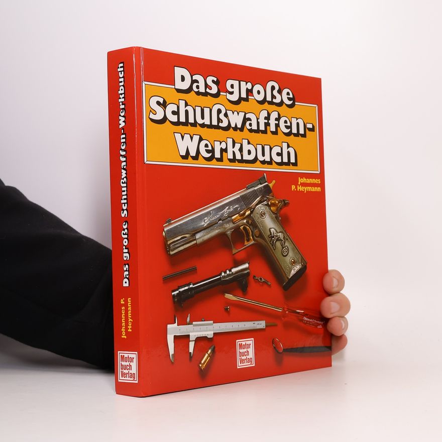 Johannes P. Heymann Das grosse Schusswaffen-Werkbuch