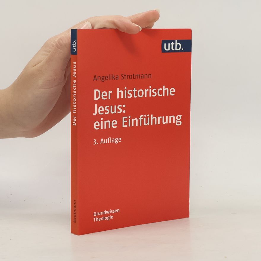 Angelika Strotmann Grundwissen Theologie: Der historische Jesus: Eine Einführung - 3. Auflage