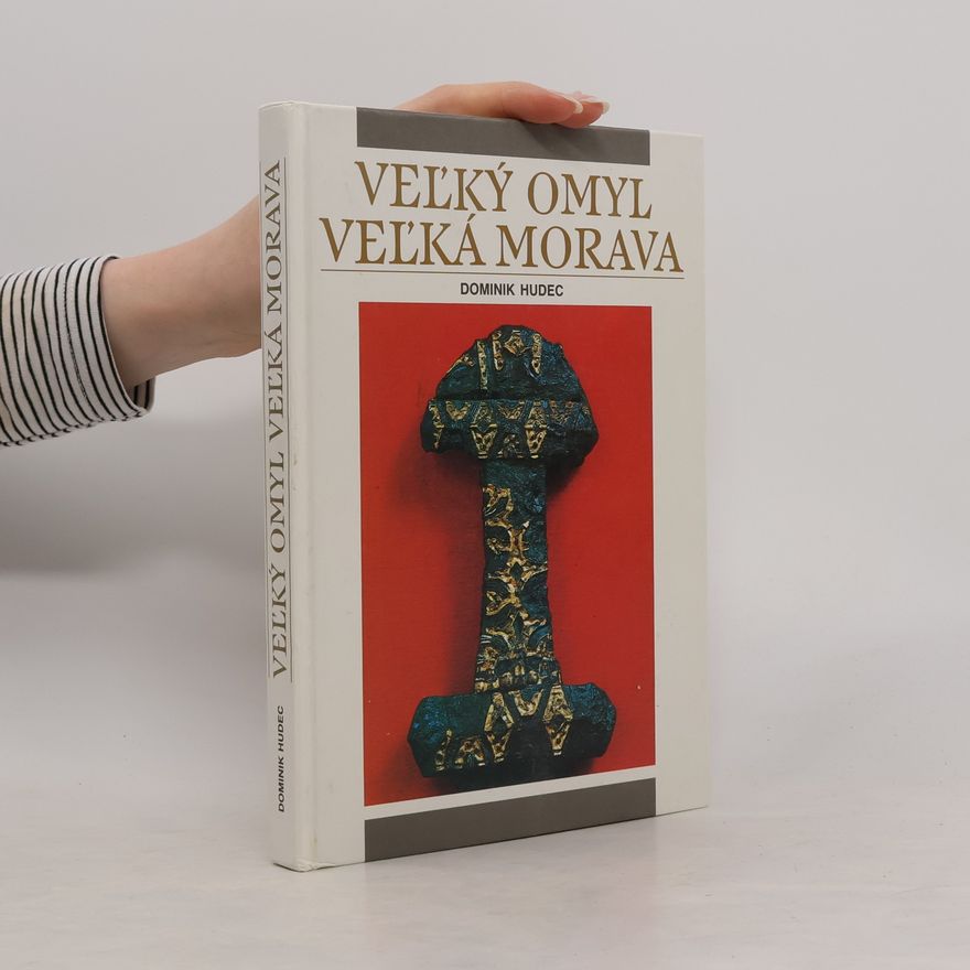 Dominik Hudec Veľký omyl Veľká Morava