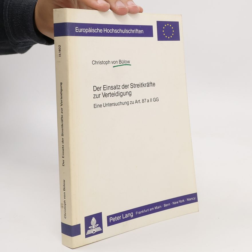 Christoph von Bülow Europäische Hochschulschriften - 11/402: Der Einsatz der Streitkräfte zur Verteidigung