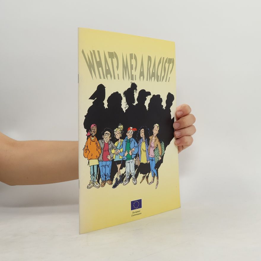 European Commission. Directorate General X for Information, Communication, Culture, Audiovisual What? Me? A Racist?