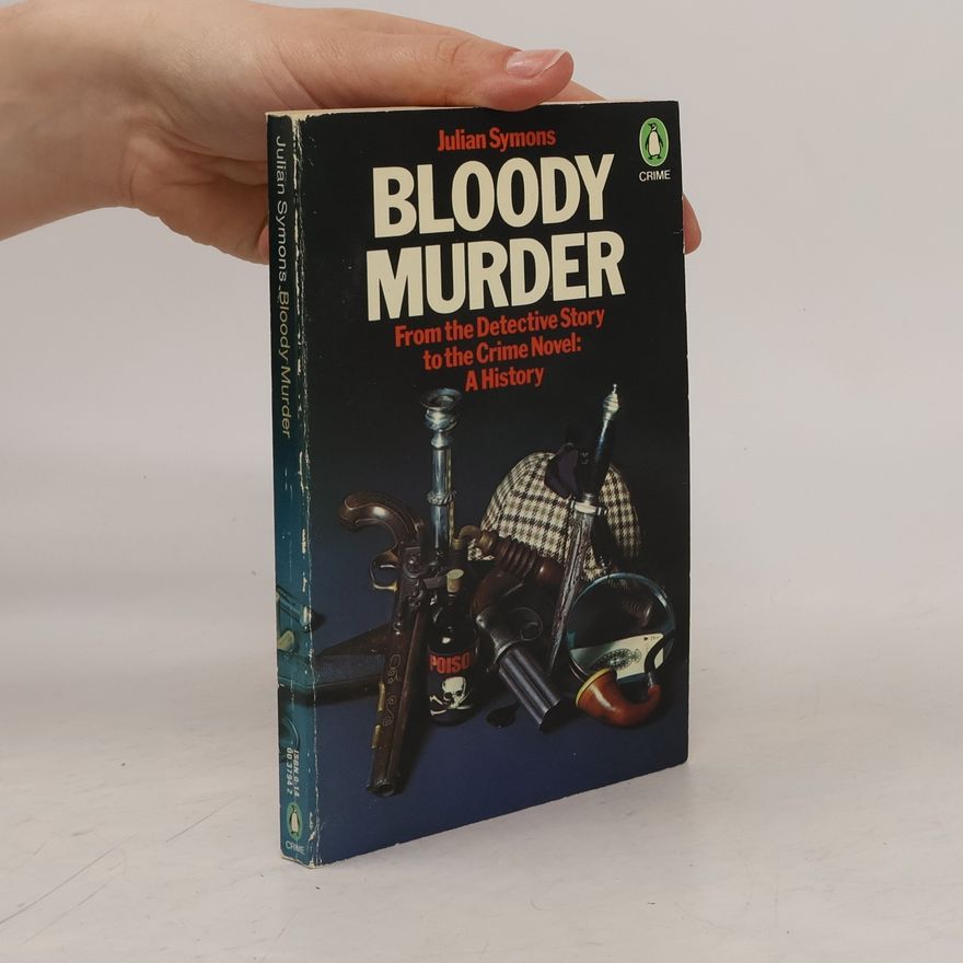 Julian Symons Bloody Murder: From the Detective Story to the Crime Novel