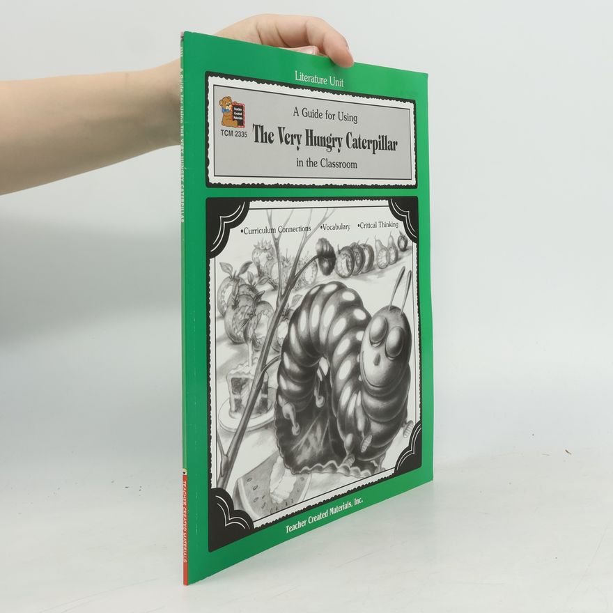 Barbara Shilling Literature Unit: A Guide for Using The Very Hungry Caterpillar in the Classroom