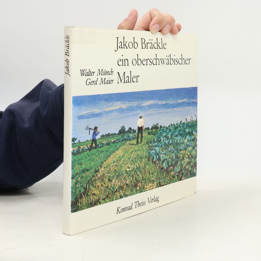 Walter Münch Jakob Bräckle: ein oberschwäbischer Maler