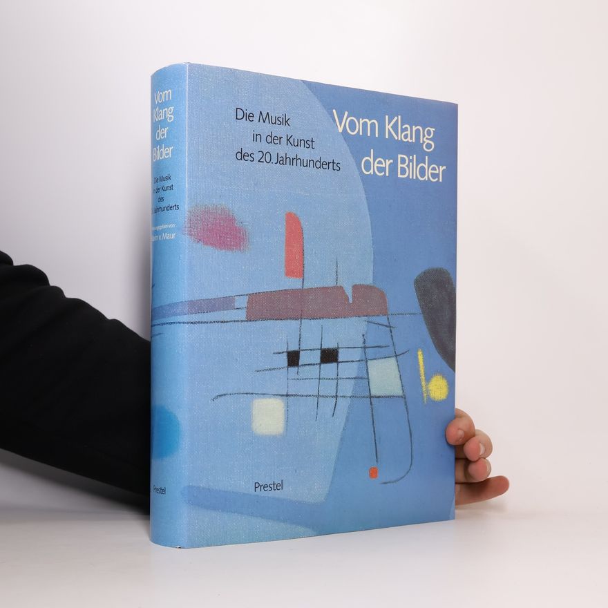 Karin von Maur Vom Klang der Bilder. Die Musik in der Kunst des 20. Jahrhunderts
