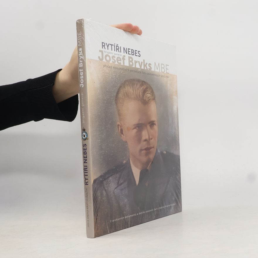 Jan Kratochvíl Rytíři nebes - brigádní generál Josef Bryks MBE