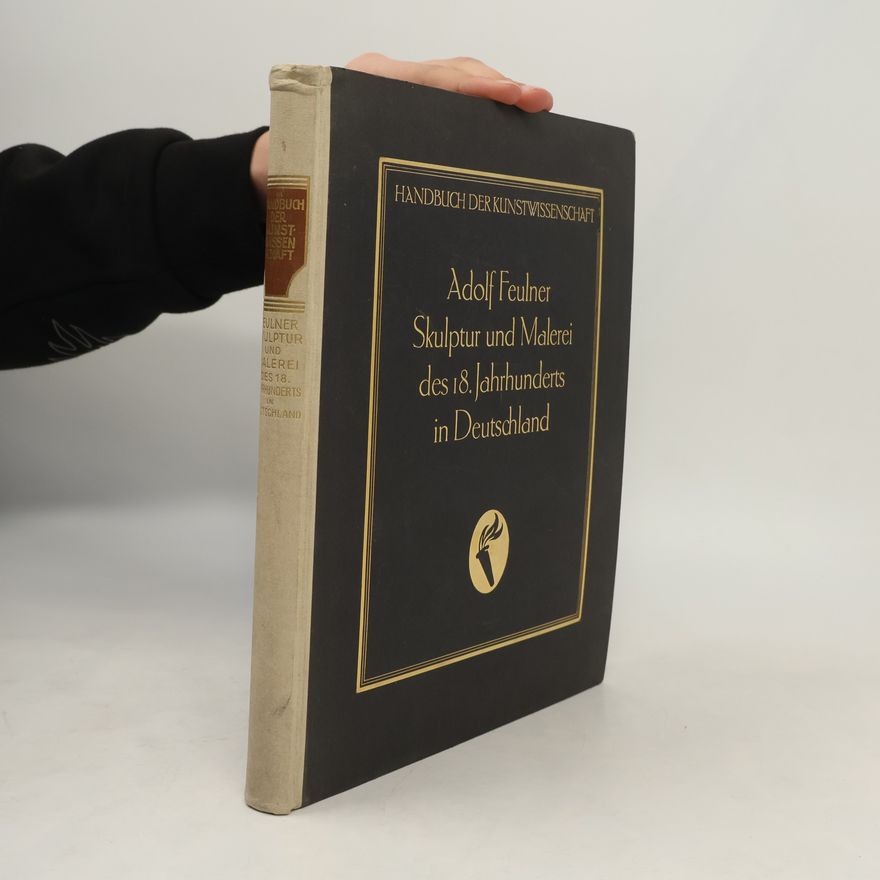 Adolf Feulner Skulptur und Malerei des 18. Jahrhunderts in Deutschland