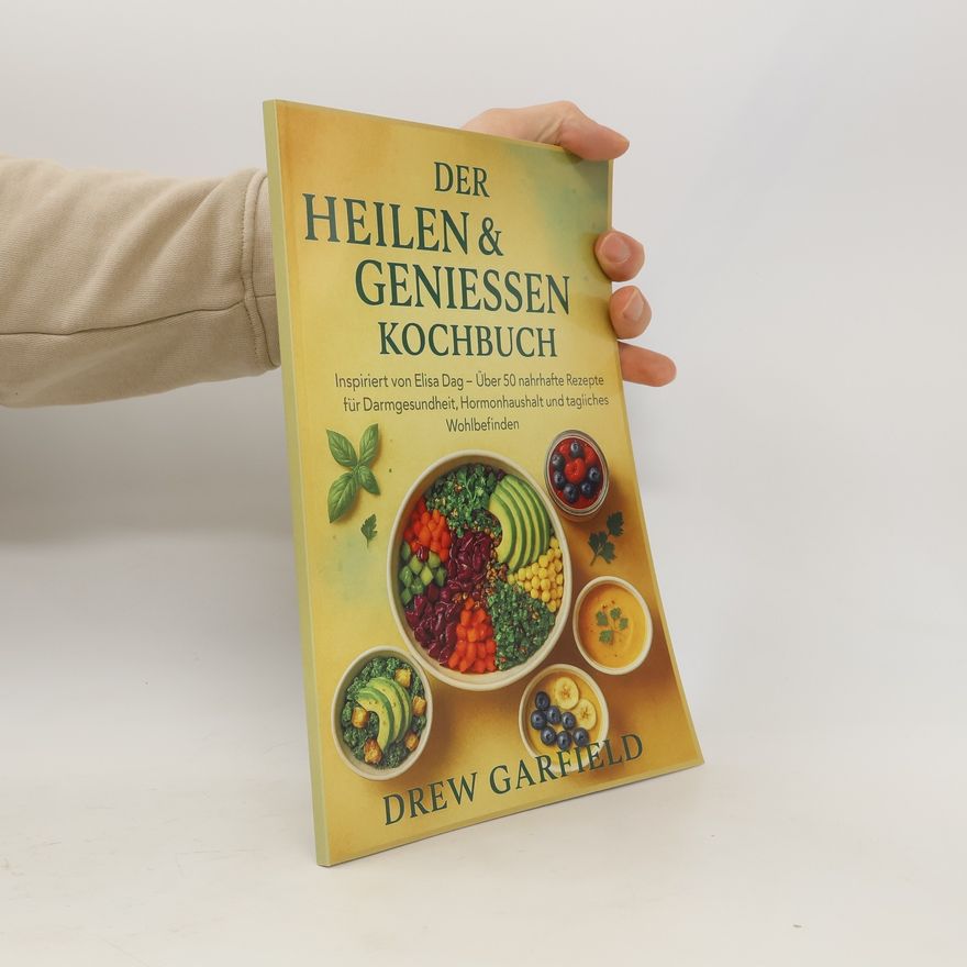 Drew Garfield Der Heilen & Geniessen Kochbuch