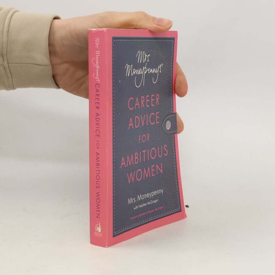 Mrs. Moneypenny Mrs. Moneypenny's Career Advice for Ambitious Women