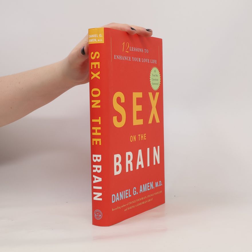 Daniel G. Amen, M.D. Sex on the Brain