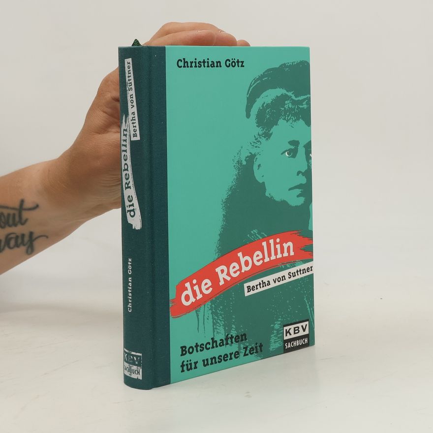 Christian Götz Die Rebellin - Bertha von Suttner