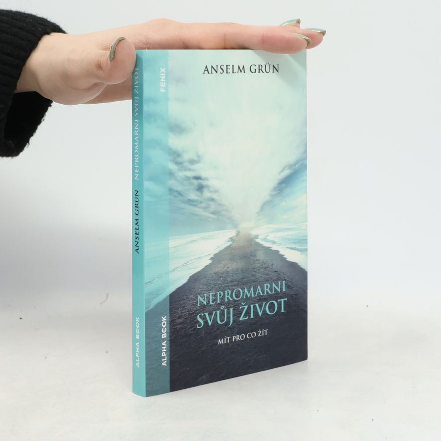Anselm Grün Nepromarni svůj život
