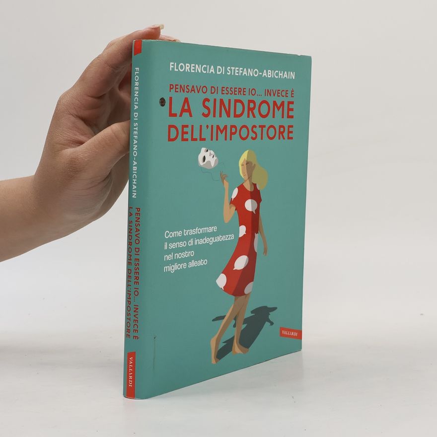 Florencia Di Stefano-Abichain Pensavo di essere io... invece è la Sindrome dell'Impostore. Come trasformare il senso di inadeguatezza nel nostro migliore alleato