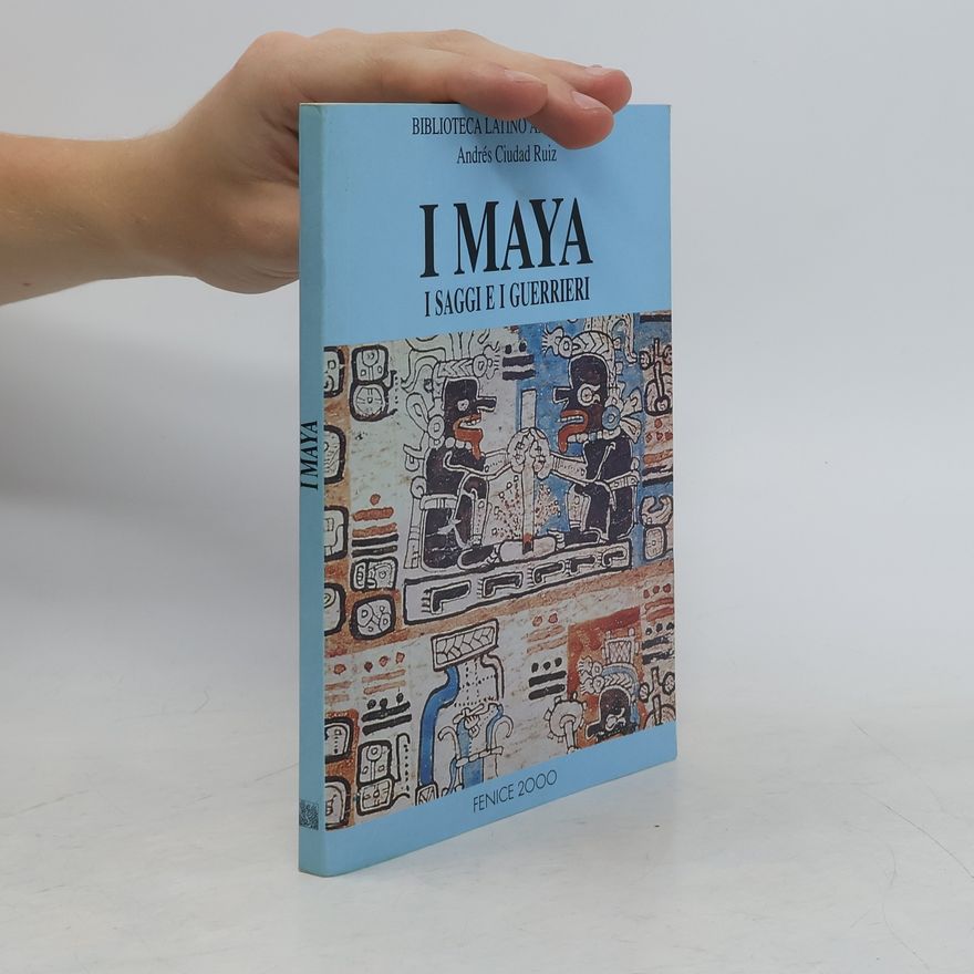 Andrés Ciudad Ruiz I maya i saggi e i guerrieri