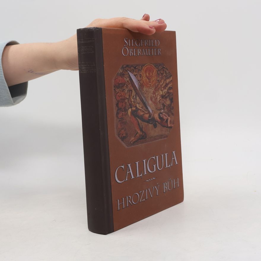 Siegfried Obermeier Caligula. Hrozivý bůh.