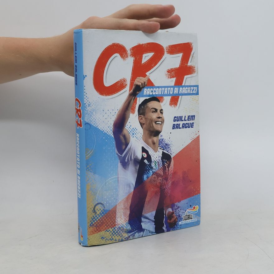 Guillem Balagué CR7 - Cristiano Ronaldo raccontato ai ragazzi