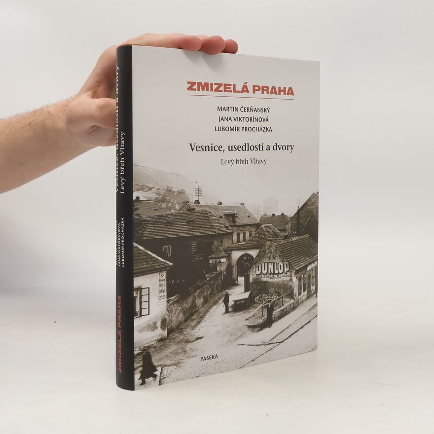 Martin Čerňanský Zmizelá Praha - Vesnice, usedlosti a dvory: Levý břeh Vltavy