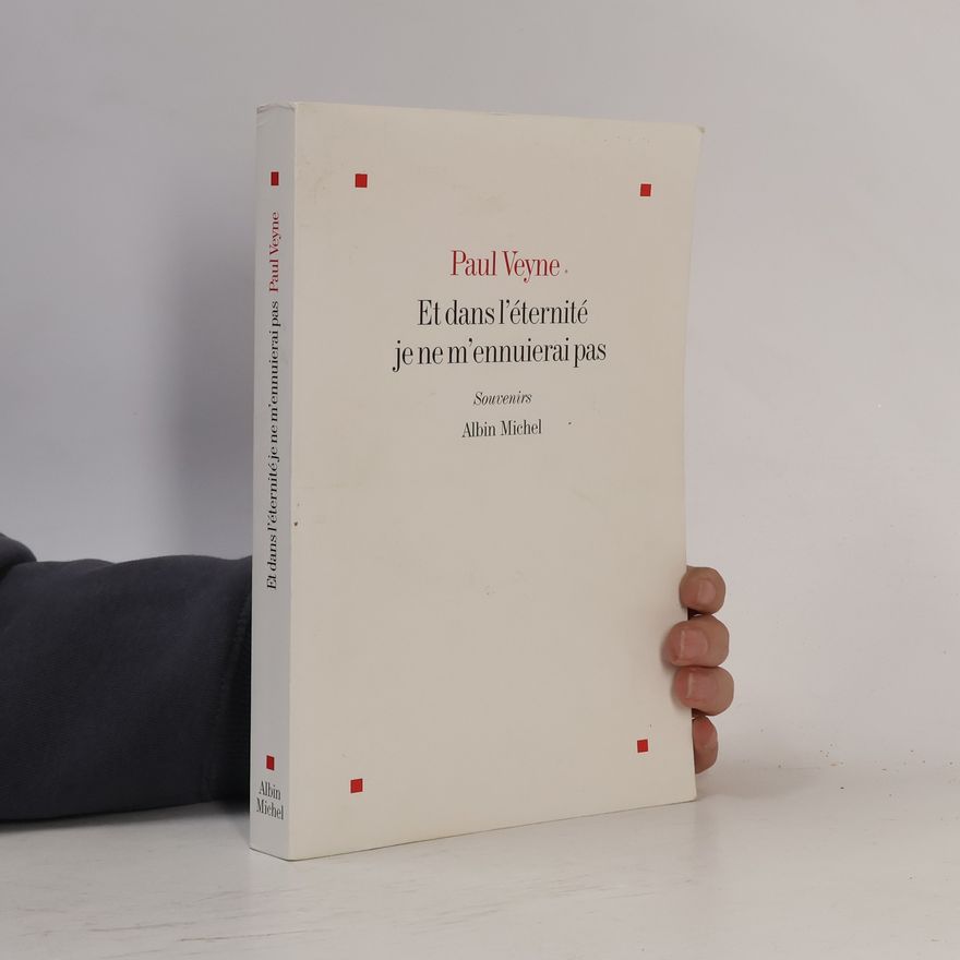 Paul Veyne Et dans l'éternité je ne m'ennuierai pas