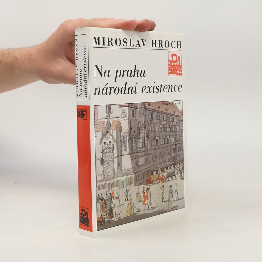 Miroslav Hroch Na prahu národní existence. Touha a skutečnost