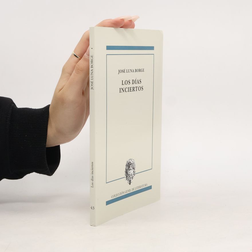 José Luna Borge Colección Genil de Literatura - 43: Los días inciertos