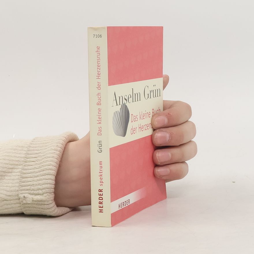 Anselm Grün Das kleine Buch der Herzensruhe