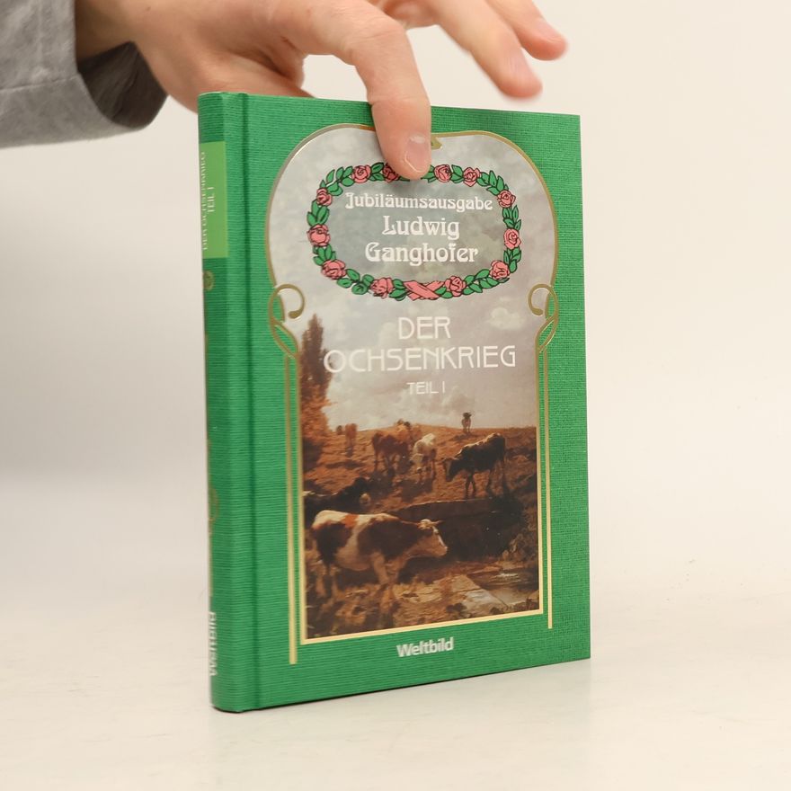 Ludwig Ganghofer Jubiläumsausgabe Ludwig Ganghofer. Der Ochsenkrieg I.