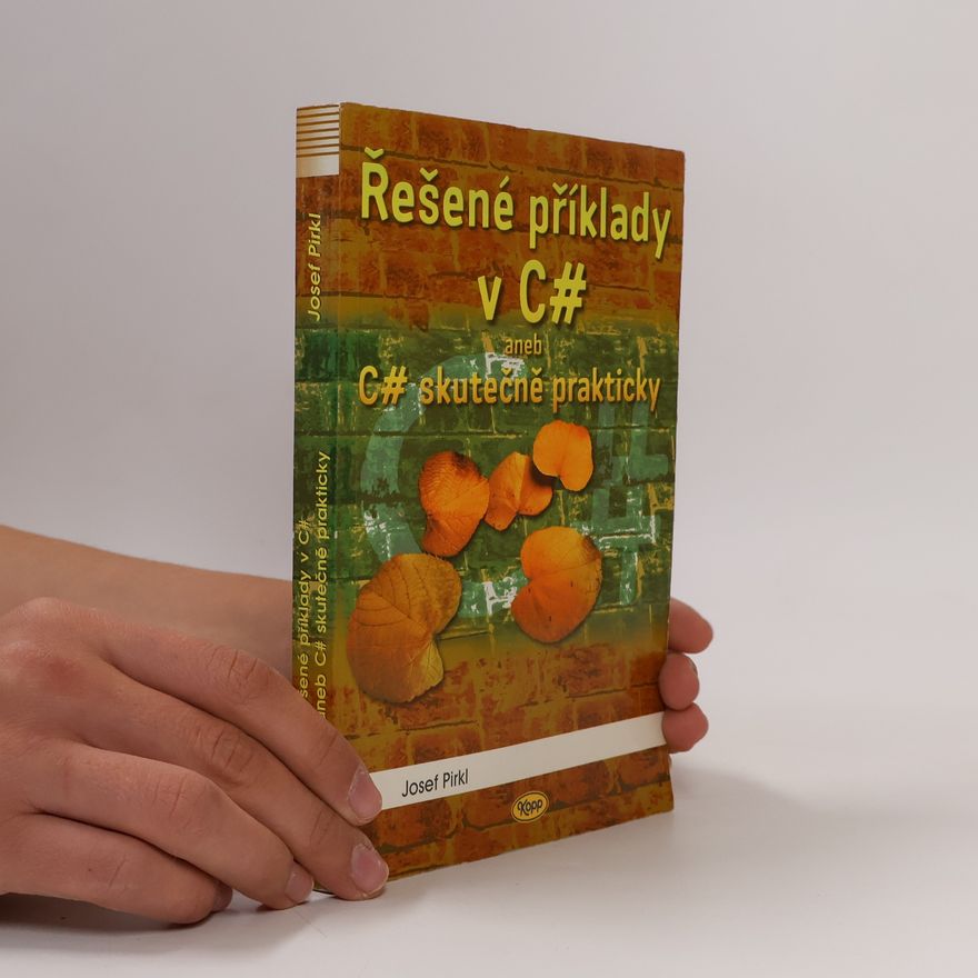 Josef Pirkl Řešené příklady v C# aneb C# skutečně prakticky