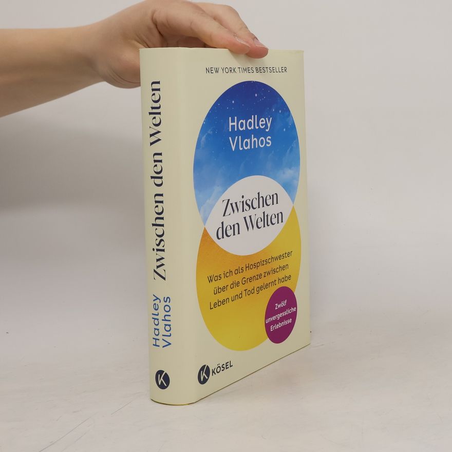 Hadley Vlahos Zwischen den Welten. Was ich als Hospizschwester über die Grenze zwischen Leben und Tod gelernt habe. Zwölf unvergessliche Erlebnisse - Der New-York-Times-Bestseller von @nursehadley
