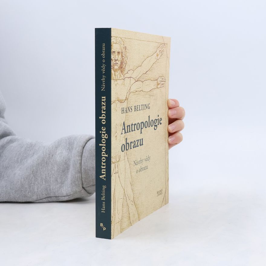 Hans Belting Antropologie obrazu - Návrhy vědy o obrazu