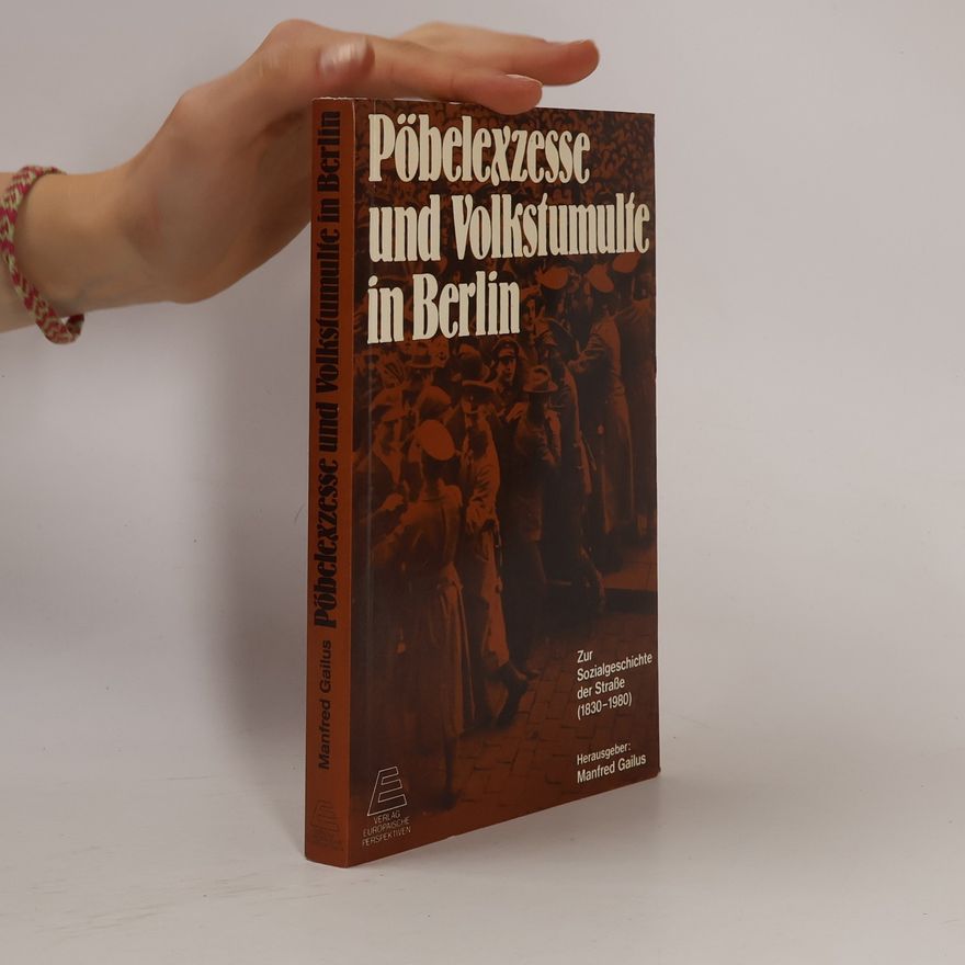 Manfred Gailus Pöbelexzesse und Volkstumulte in Berlin
