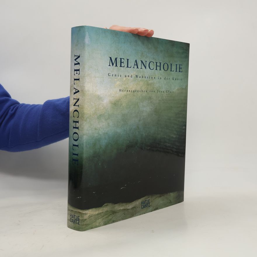Jean Clair Melancholie. Genie und Wahnsinn in der Kunst.
