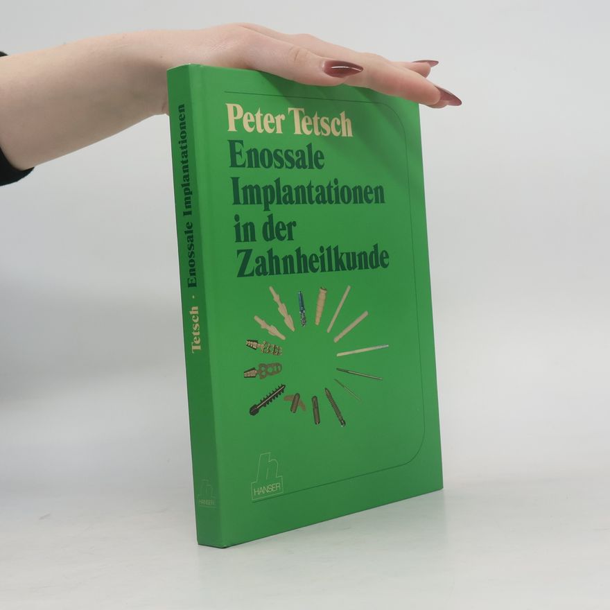 Peter Tetsch Enossale Implantationen in der Zahnheilkunde