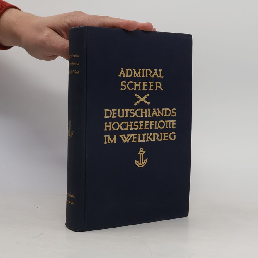 Reinhard Scheer Deutschlands Hochseeflotte im Weltkrieg