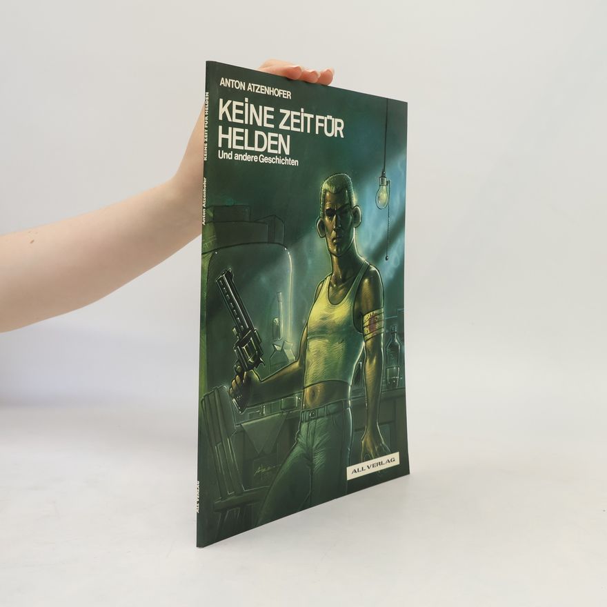 Anton Atzenhofer Keine Zeit für Helden