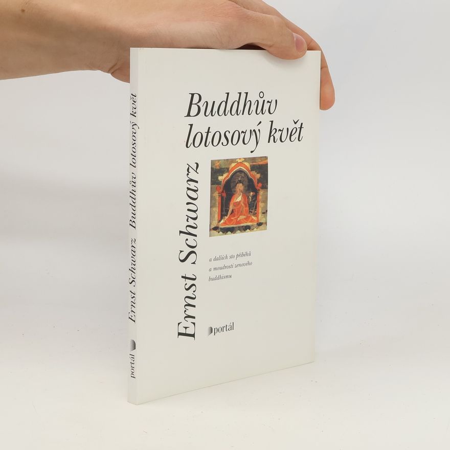 Ernst Schwarz Buddhův lotosový květ a dalších sto příběhů a moudrostí zenového buddhismu