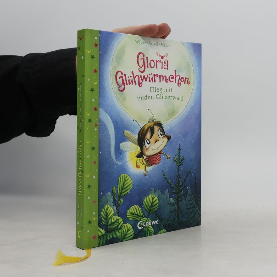 Susanne Weber Gloria Glühwürmchen. Flieg mit in den Glitzerwald