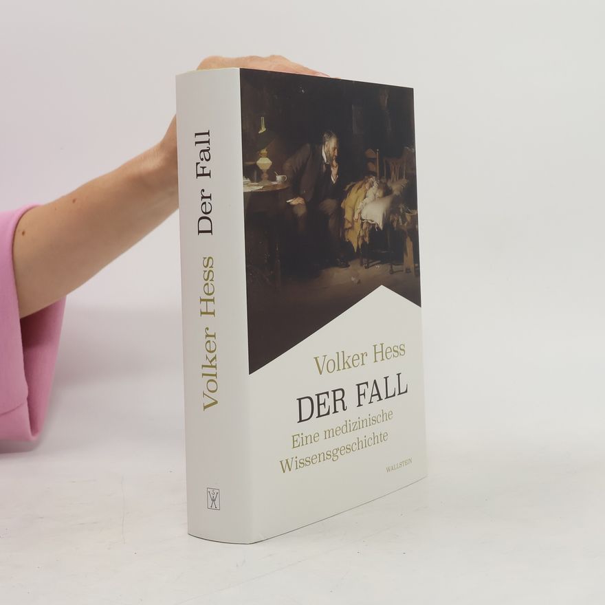 Volker Hesse Der Fall: Eine medizinische Wissensgeschichte