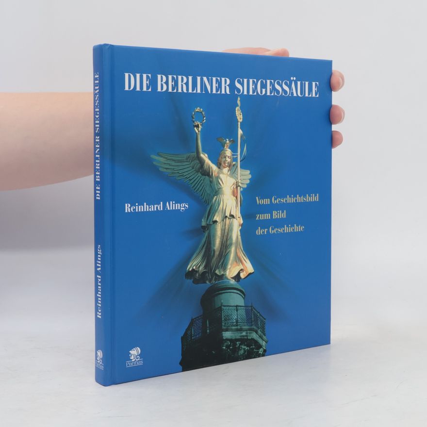 Reinhard Alings Die Berliner Siegessäule